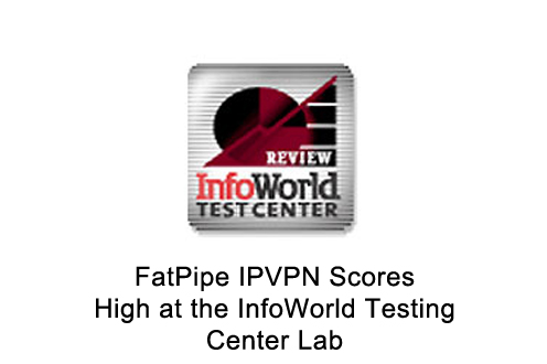 FatPipe IPVPN Scores High at the Infoworls Testing center Lab